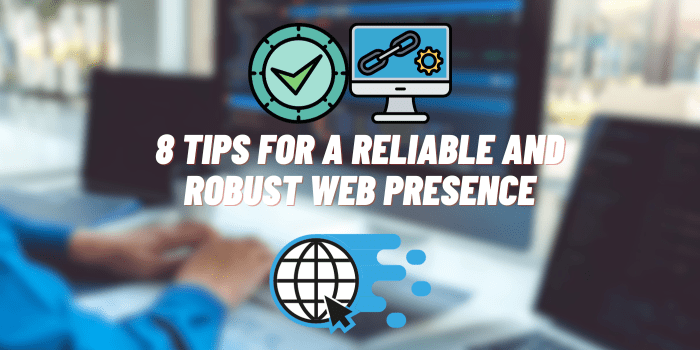 8 Tips for a Reliable and Robust Web Presence