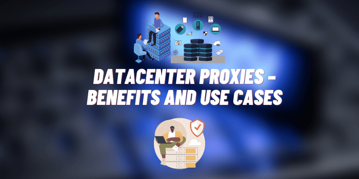 Unraveling Datacenter Proxies – Their Benefits and Use Cases