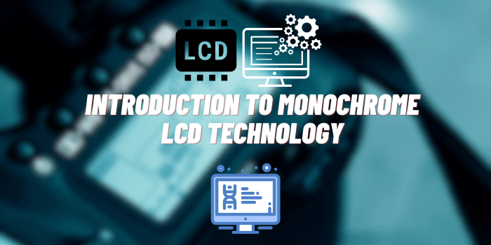 Introduction to Monochrome LCD Technology: Features and Applications