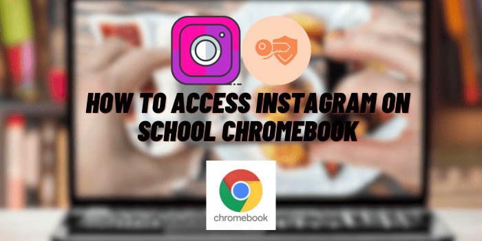 How to Access Instagram on School Chromebook