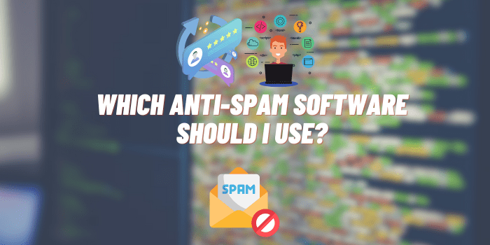 Which Anti-Spam Software Should I Use? Here’s What You Need to Know
