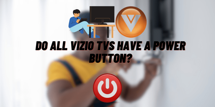 Do All Vizio TVs Have a Power Button?