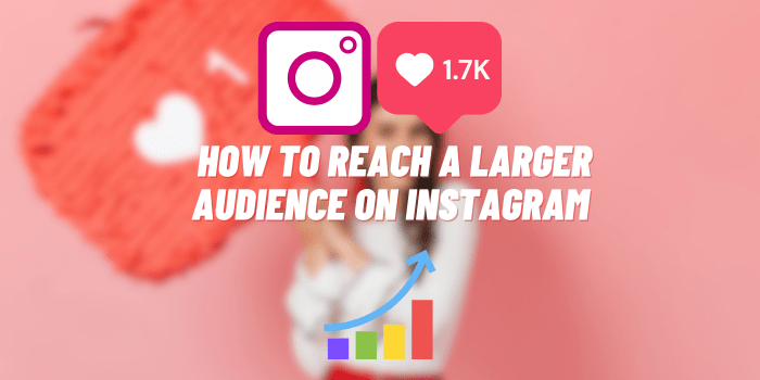 How to Reach a Larger Audience on Instagram