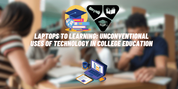 From Laptops to Learning: Unconventional Uses of Technology in College Education