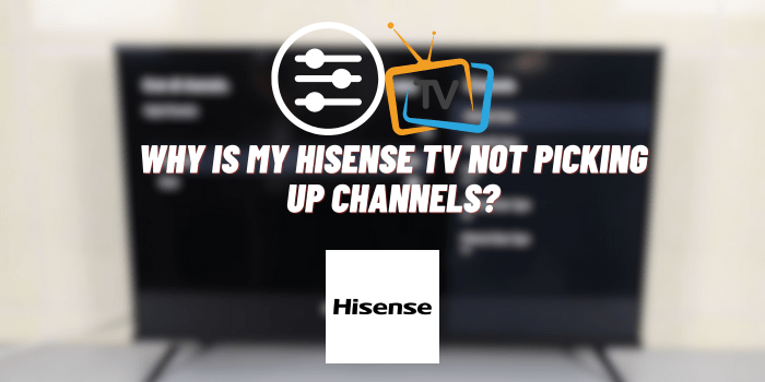 Why Is My Hisense TV Not Picking Up Channels?