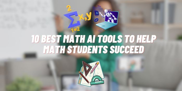 Best Math AI Tools to Help Math Students Succeed
