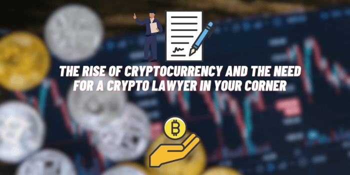 The Rise of Cryptocurrency and the Need for a Crypto Lawyer in Your Corner