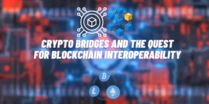Crypto Bridges and the Quest for Blockchain Interoperability