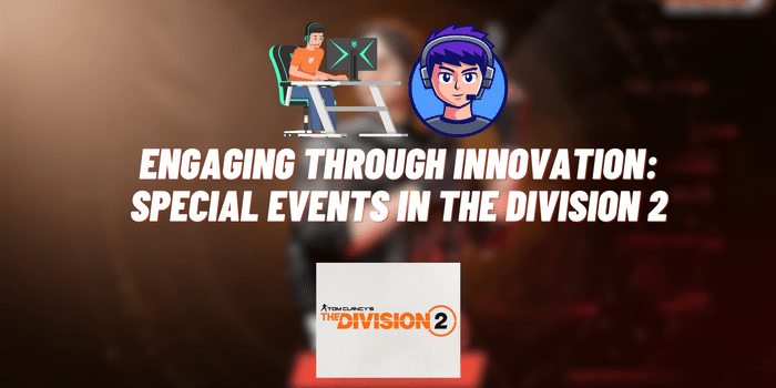 Engaging Through Innovation: Special Events in The Division 2