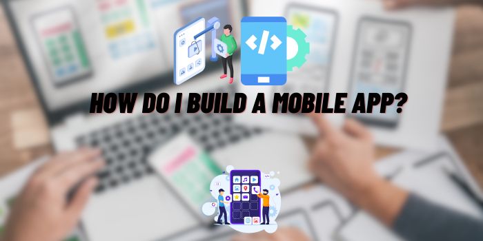 How Do I Build a Mobile App