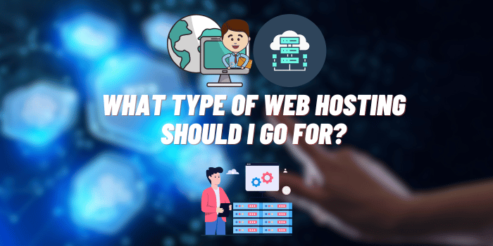 What Type of Web Hosting Should I Go For?
