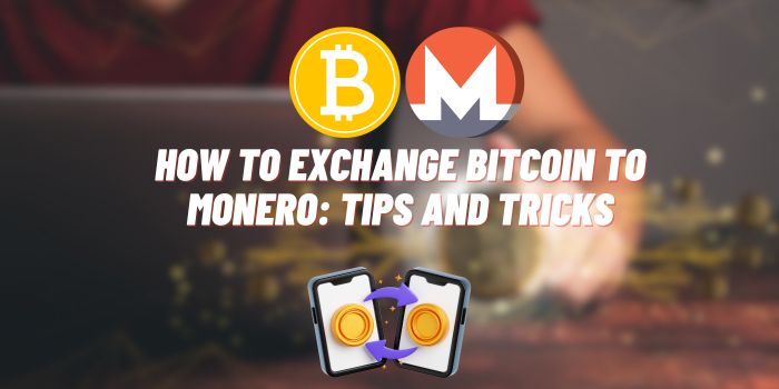 How to Exchange Bitcoin to Monero: Tips and Tricks