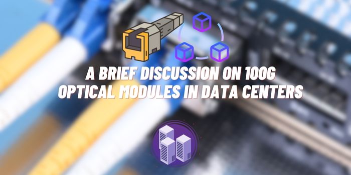 A Brief Discussion on 100G Optical Modules in Data Centers