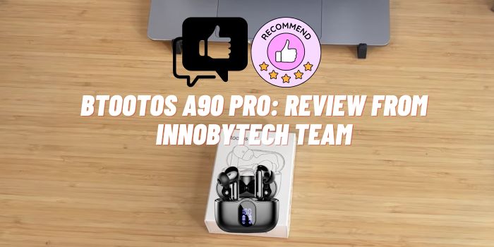 Btootos A90 Pro: Review from InnoByTech Team