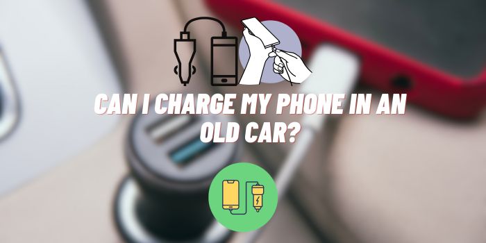 Can I Charge My Phone in an Old Car