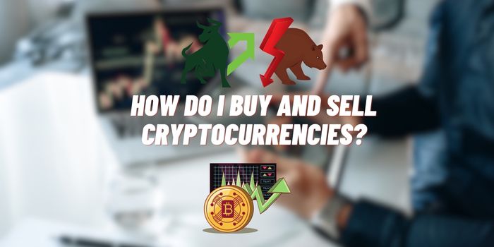 How Do I Buy and Sell Cryptocurrencies