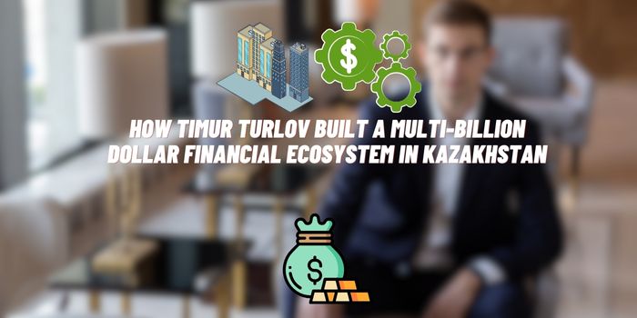 How Timur Turlov Built a Multi-Billion Dollar Financial Ecosystem in Kazakhstan