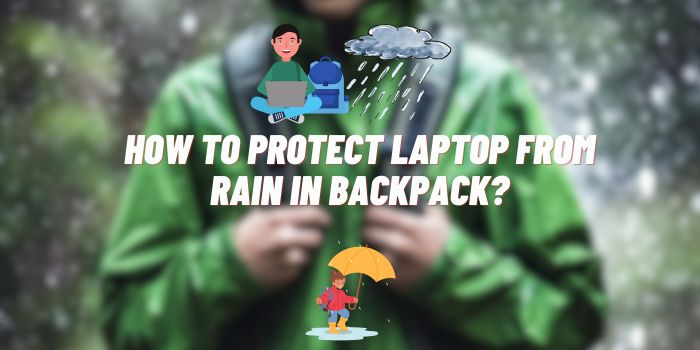 How to Protect Laptop from Rain in Backpack?