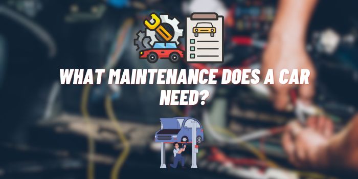 What Maintenance Does a Car Need?