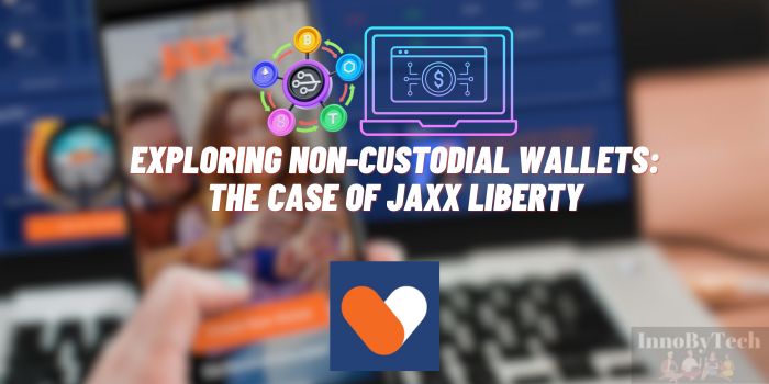 Exploring Non-Custodial Wallets: The Case of Jaxx Liberty