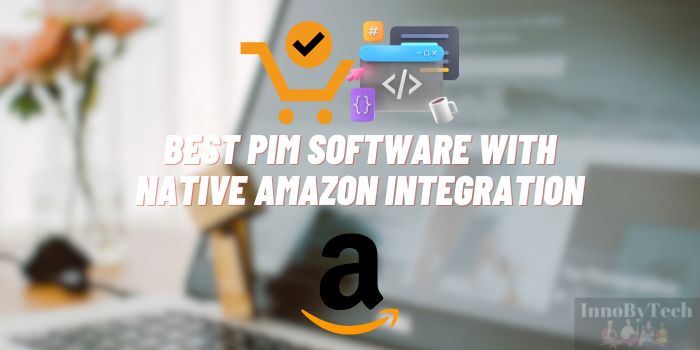 Best PIM Software with Native Amazon Integration
